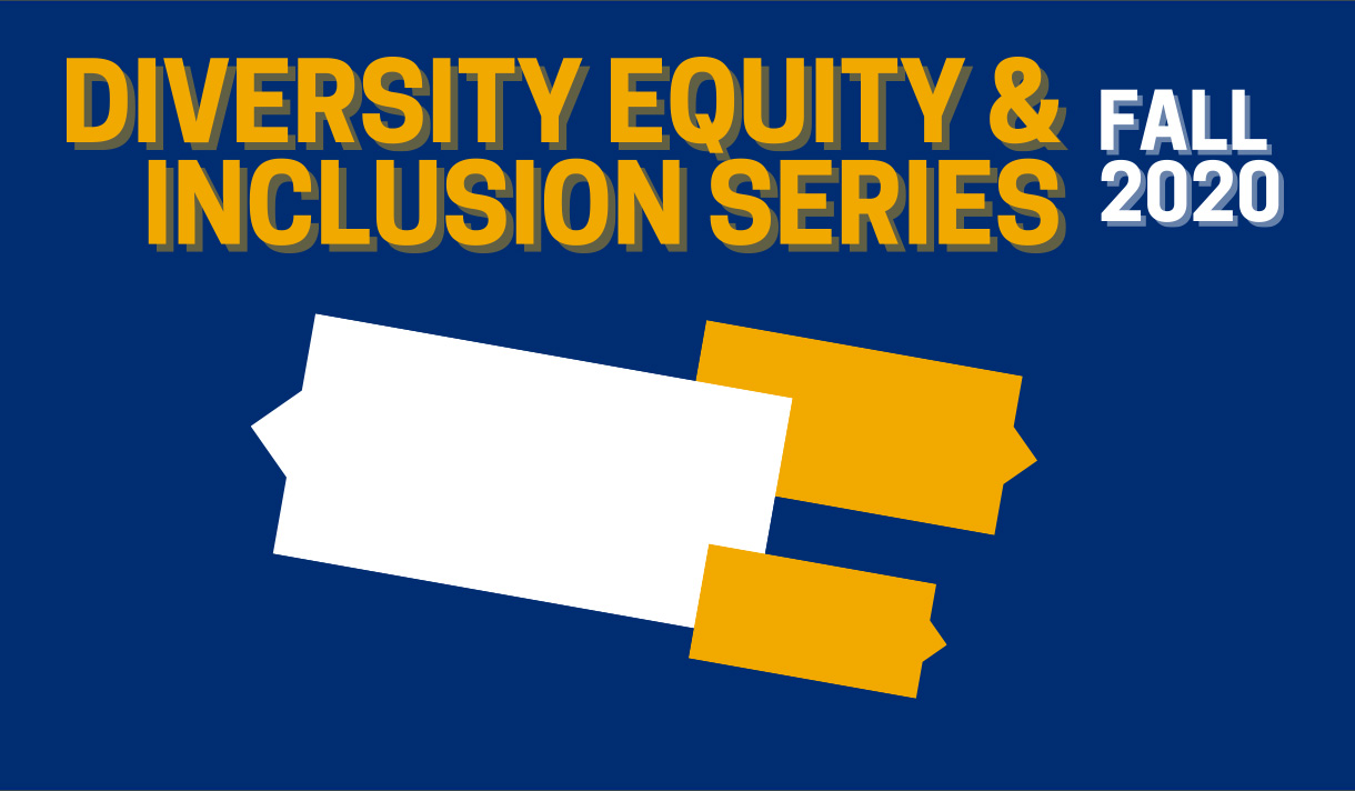 "Diversity Equity & Inclusion Series, Fall 2020" written in yellow and white on a navy blue background. 